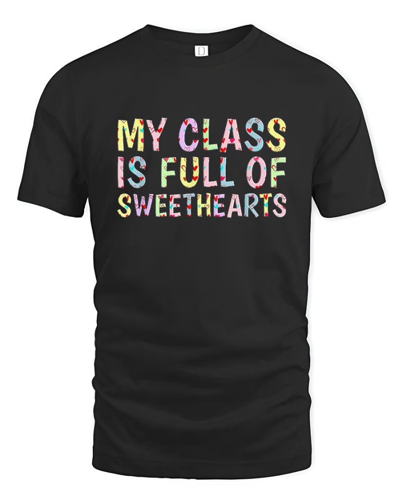 Academic Humor Tee My Class Is Full Of Sweethearts Color Black